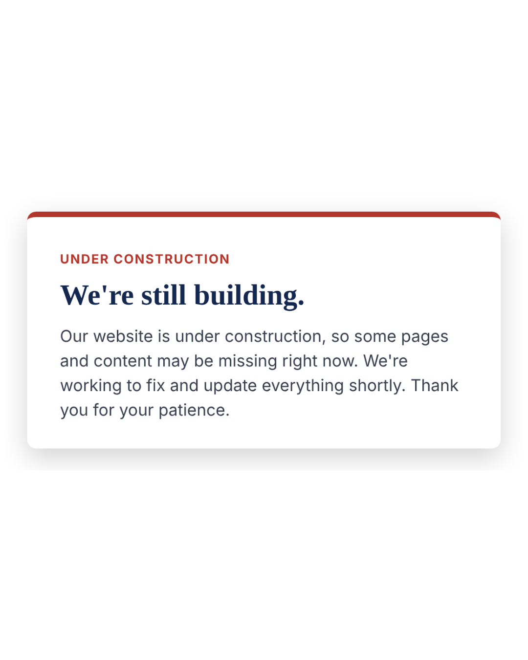 Notice card with a red top border. It reads: “Under construction. We’re still building. Our website is under construction, so some pages and content may be missing right now. We’re working to fix and update everything shortly. Thank you for your patience.”